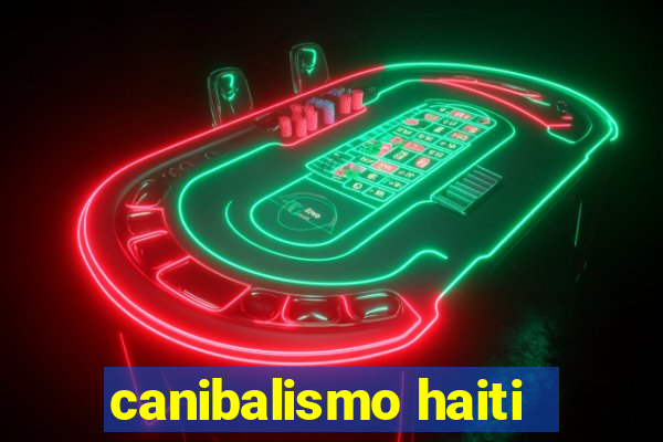 canibalismo haiti